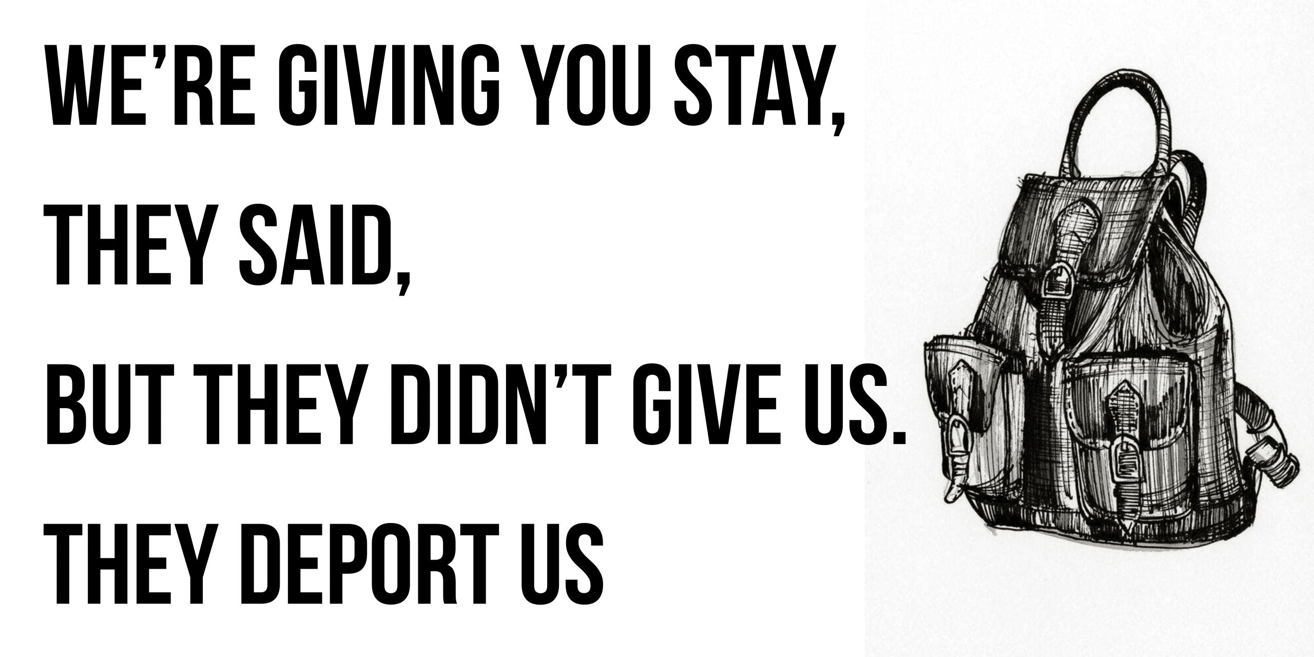 We’re giving you stay, they said, but they didn’t give us. They deport us