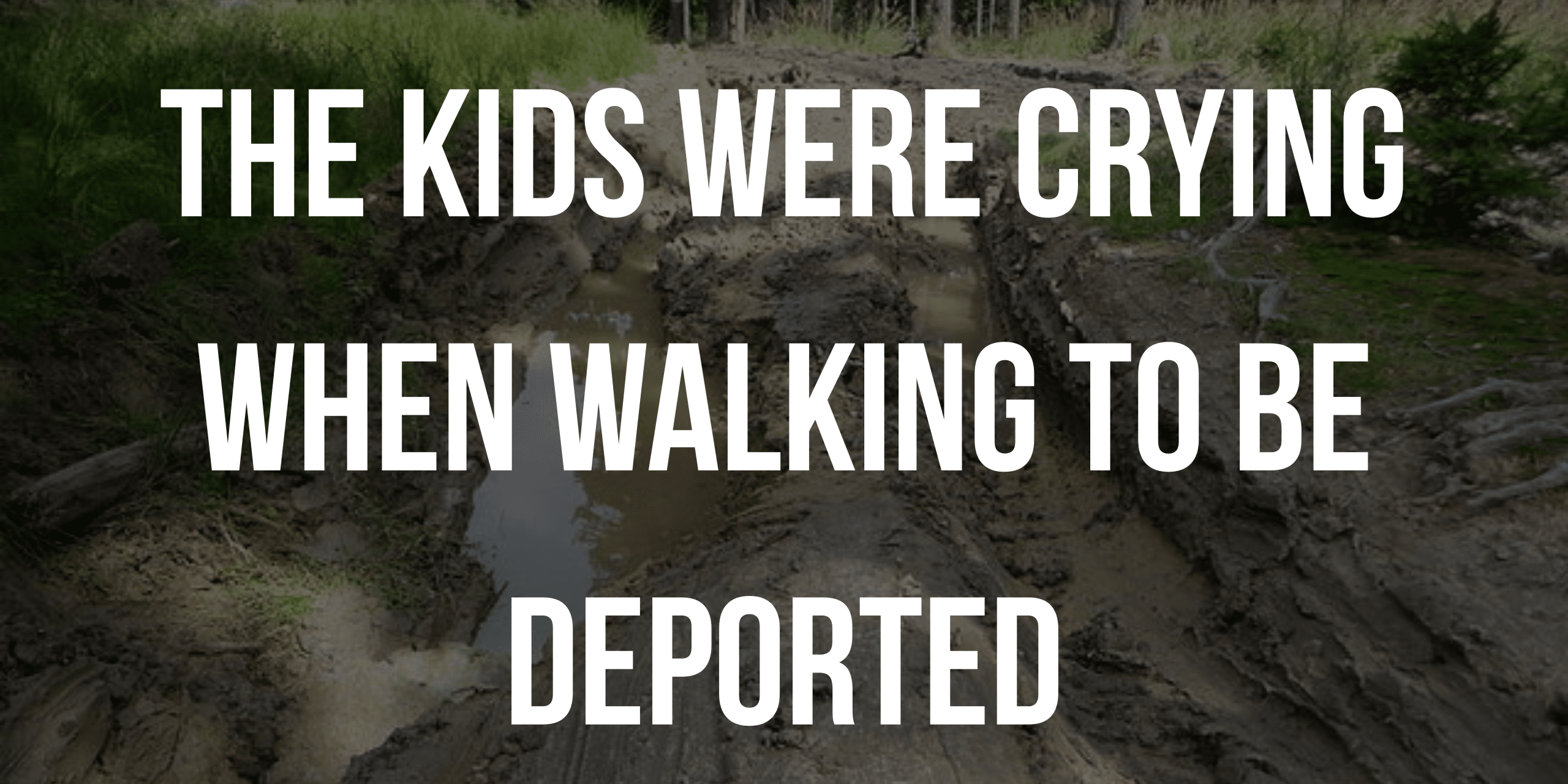 The kids were crying when walking to be deported