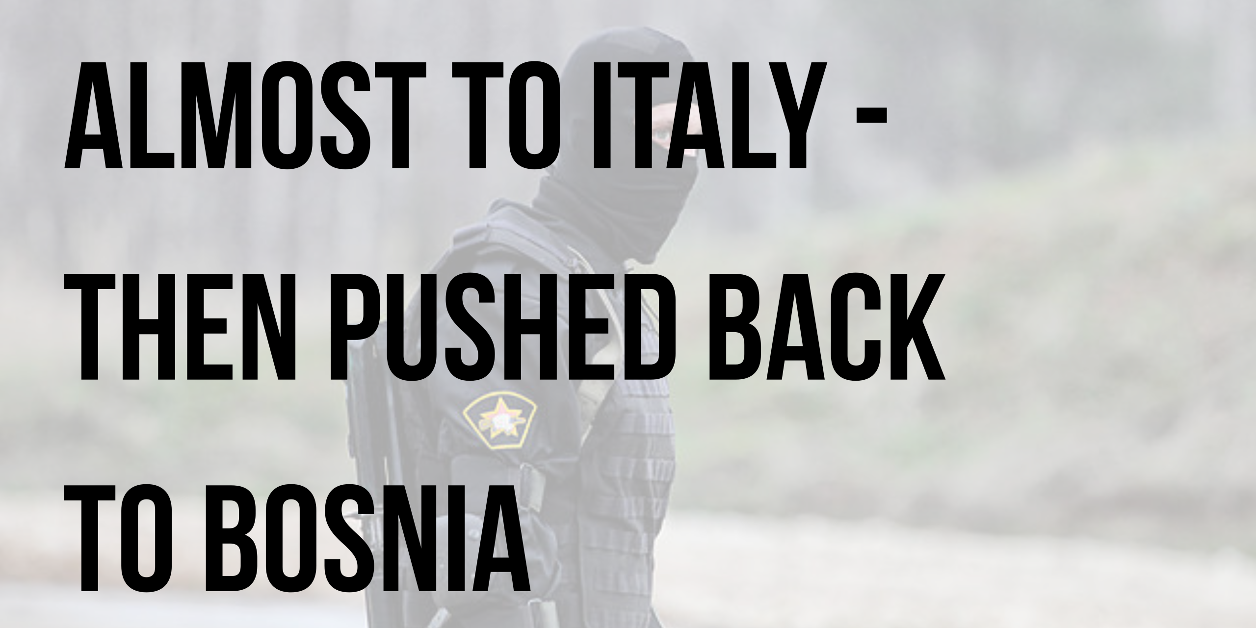 Almost to Italy then pushed back to Bosnia