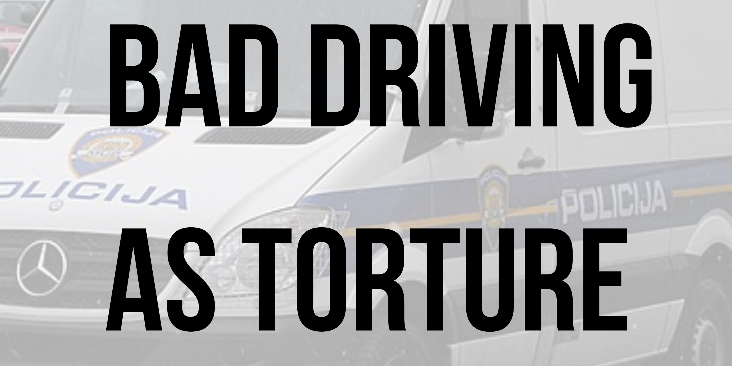 Bad driving as torture