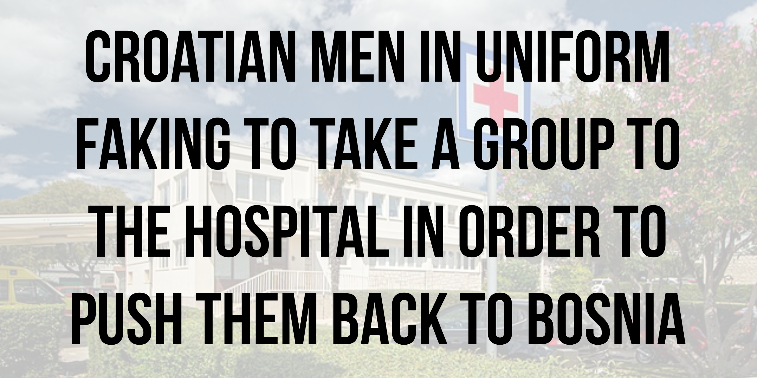 Croatian men in uniform faking to take a group to the hospital