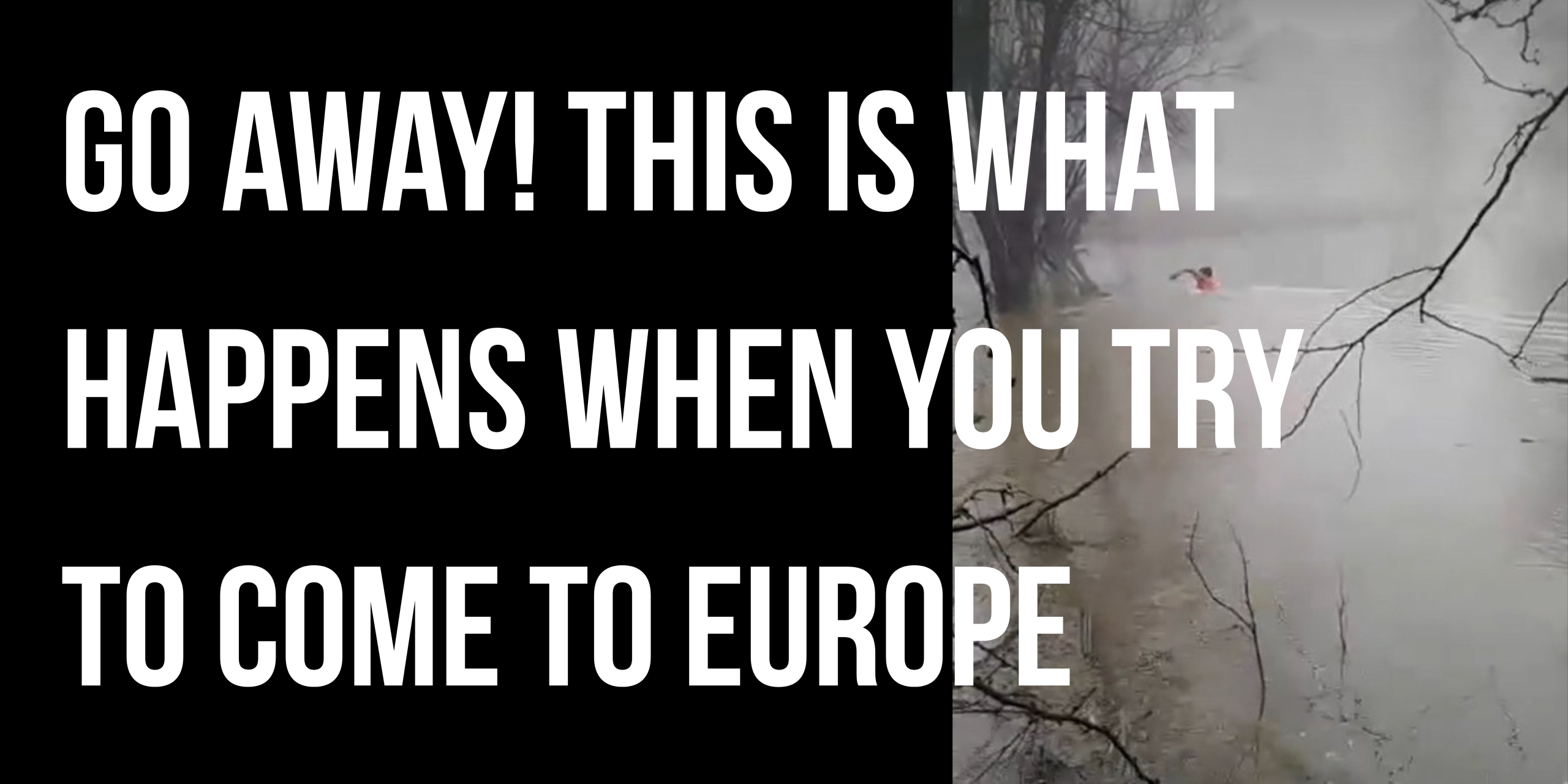 Go away This is what happens when you try to come to Europe