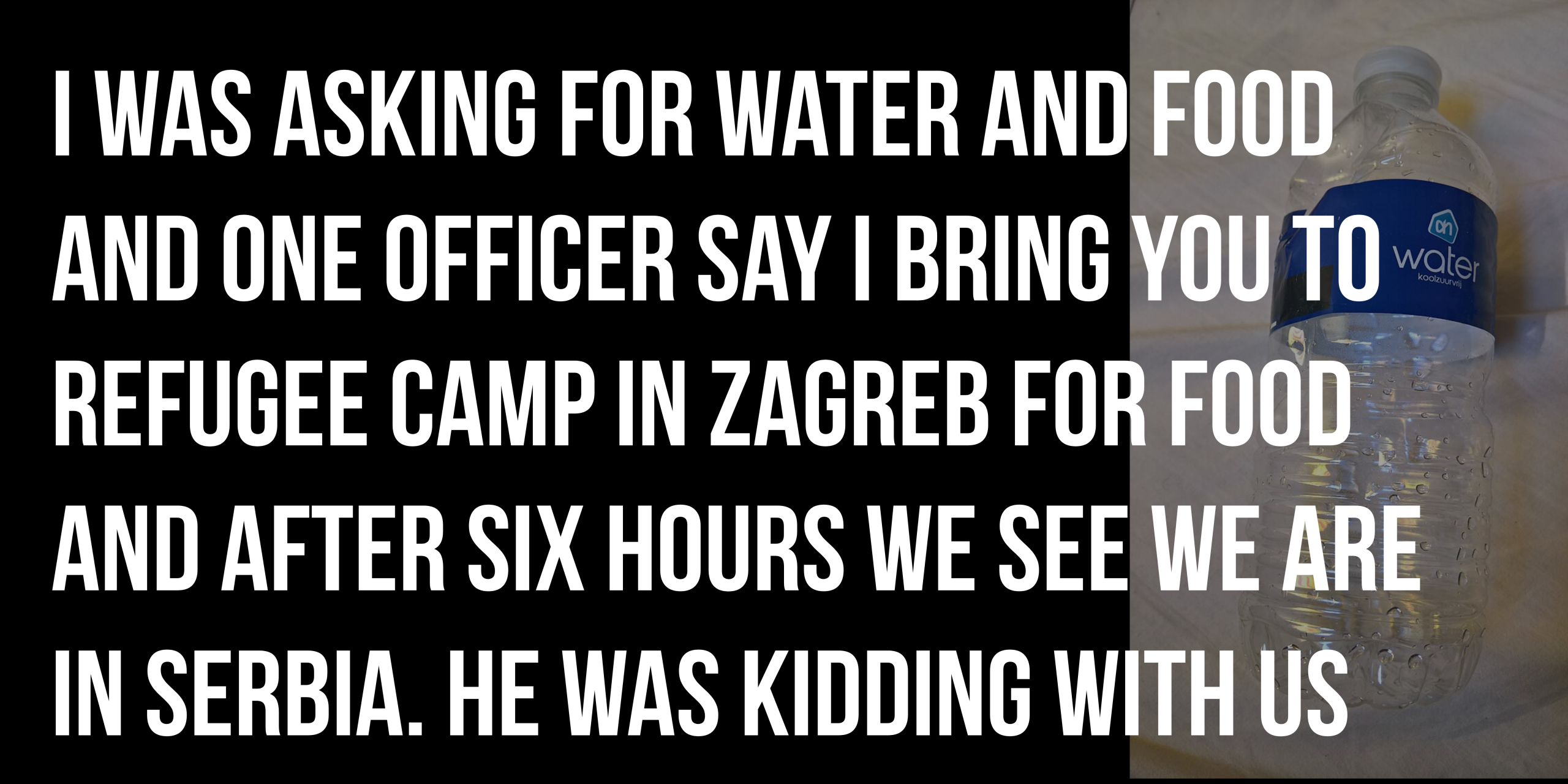 I was asking for water and food