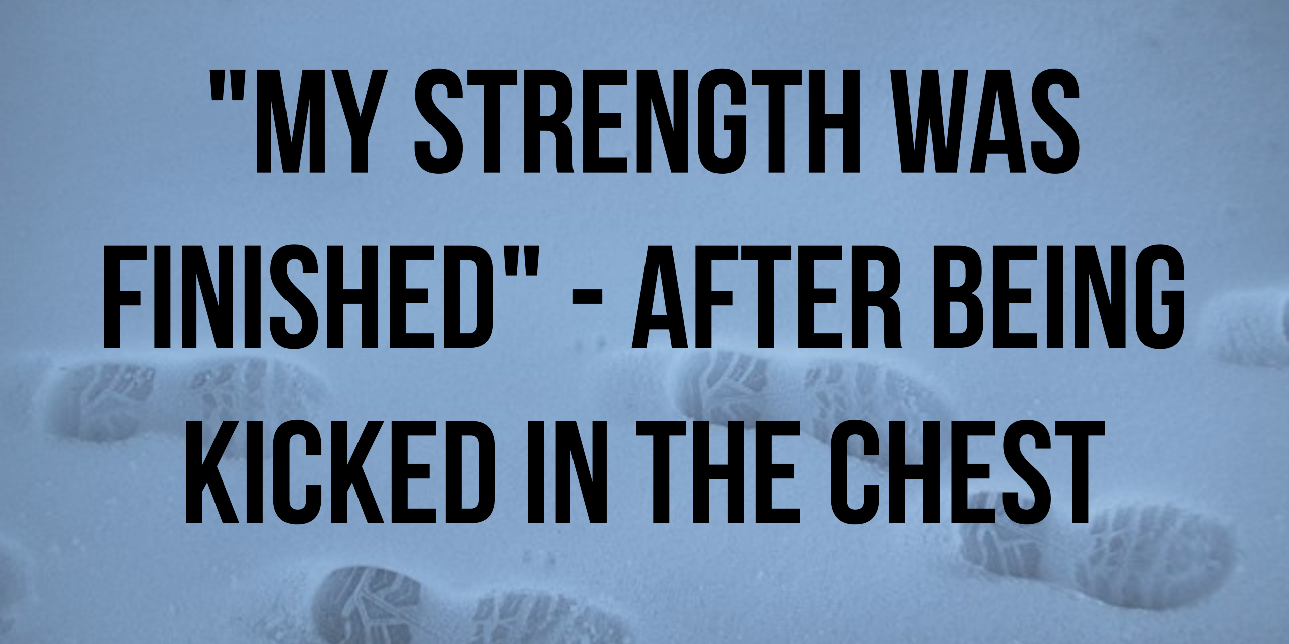 My strenght was finished