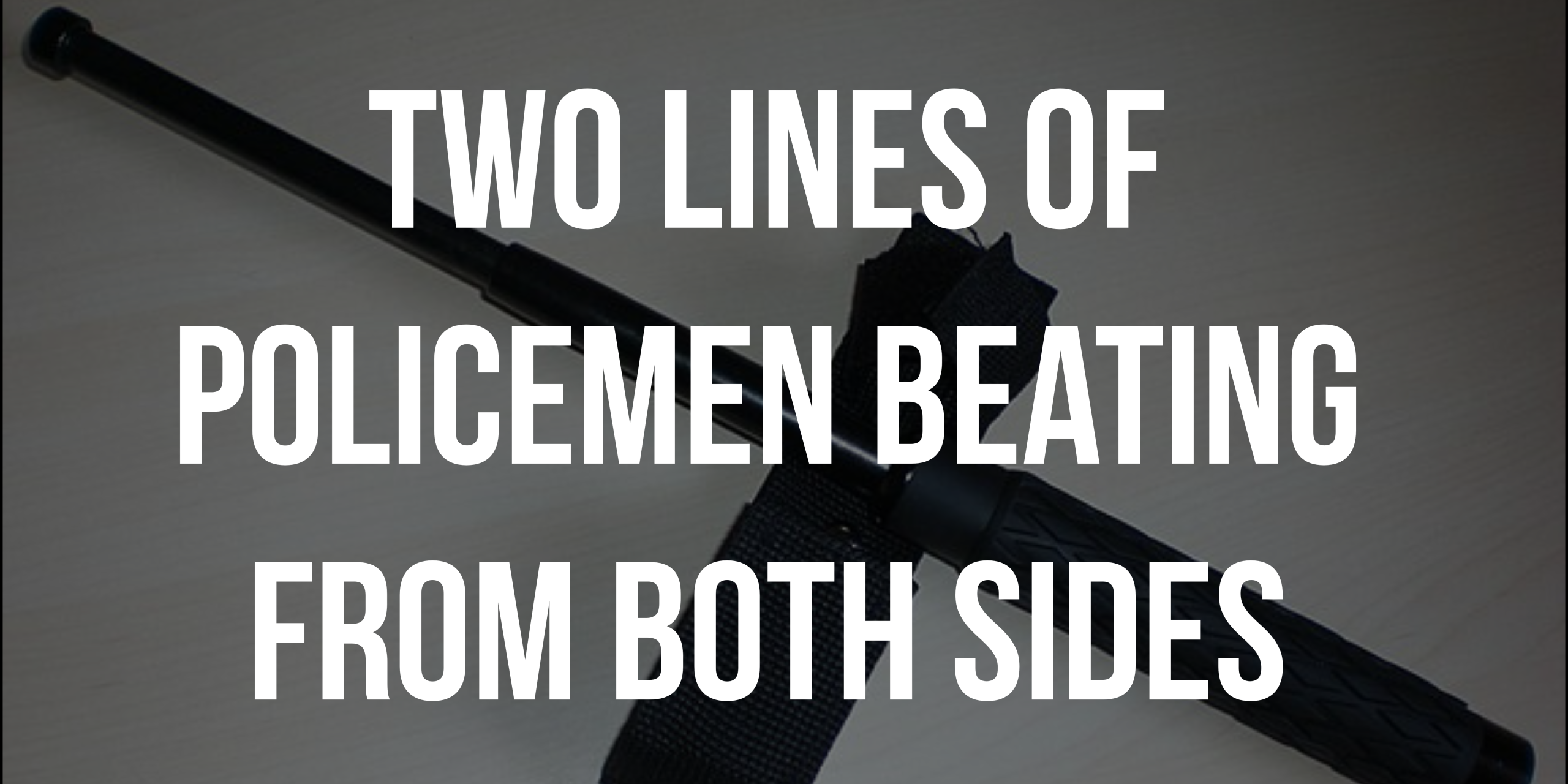 Two lines of policemen beating from both sides