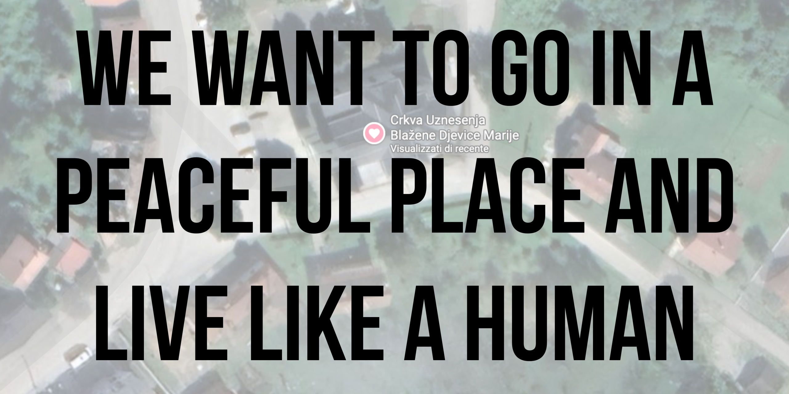 We want to go in a peaceful place and live like a human