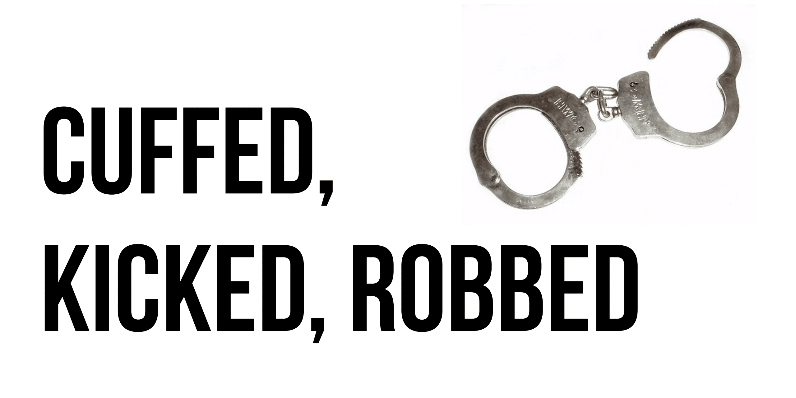Cuffed kicked robbed