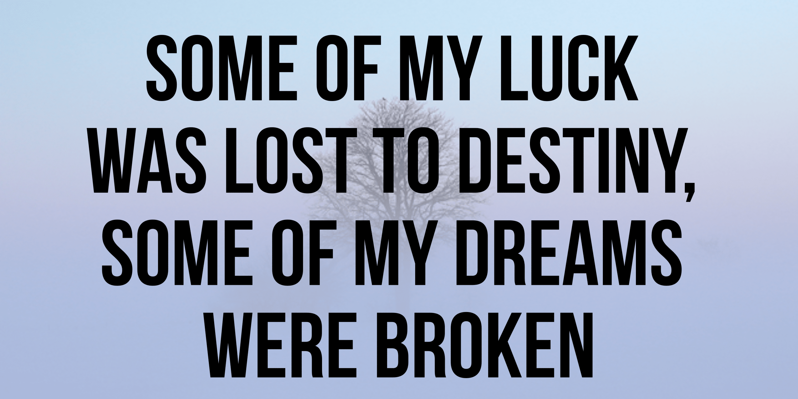 Some of my luck was lost to destiny