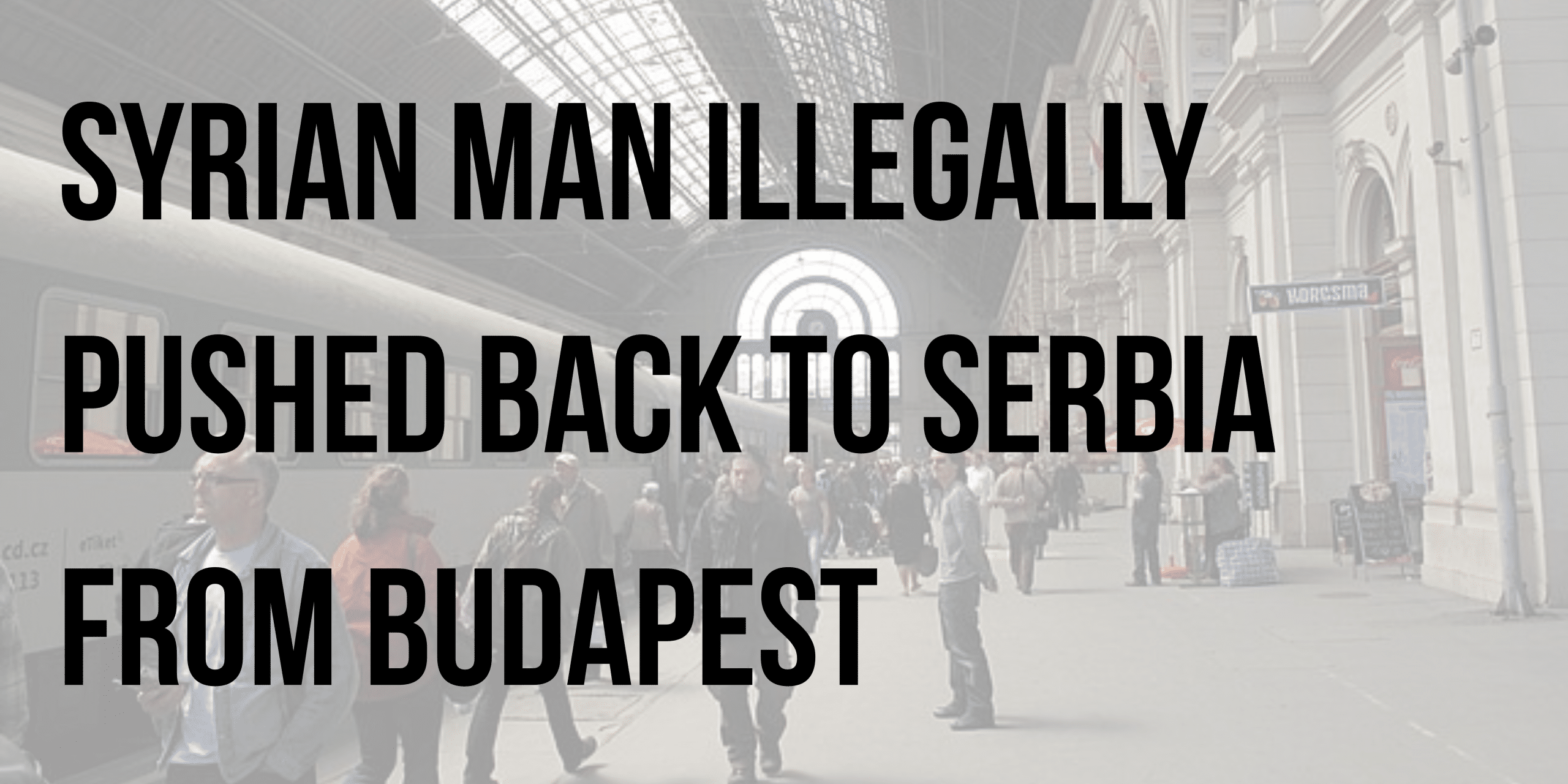 Syrian man illegally pushed back to Serbia from Budapest