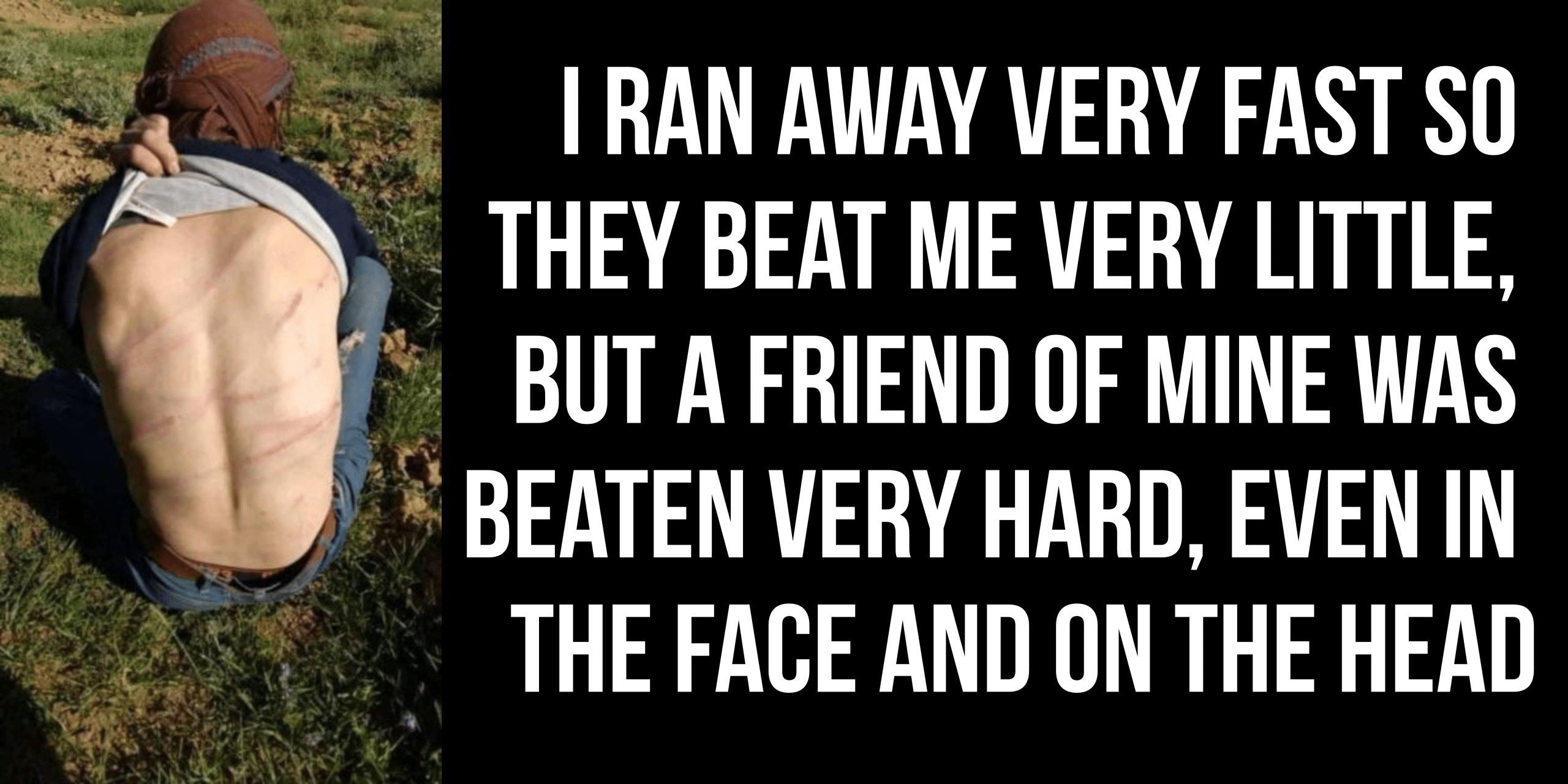 I ran away very fast so they beat me very little