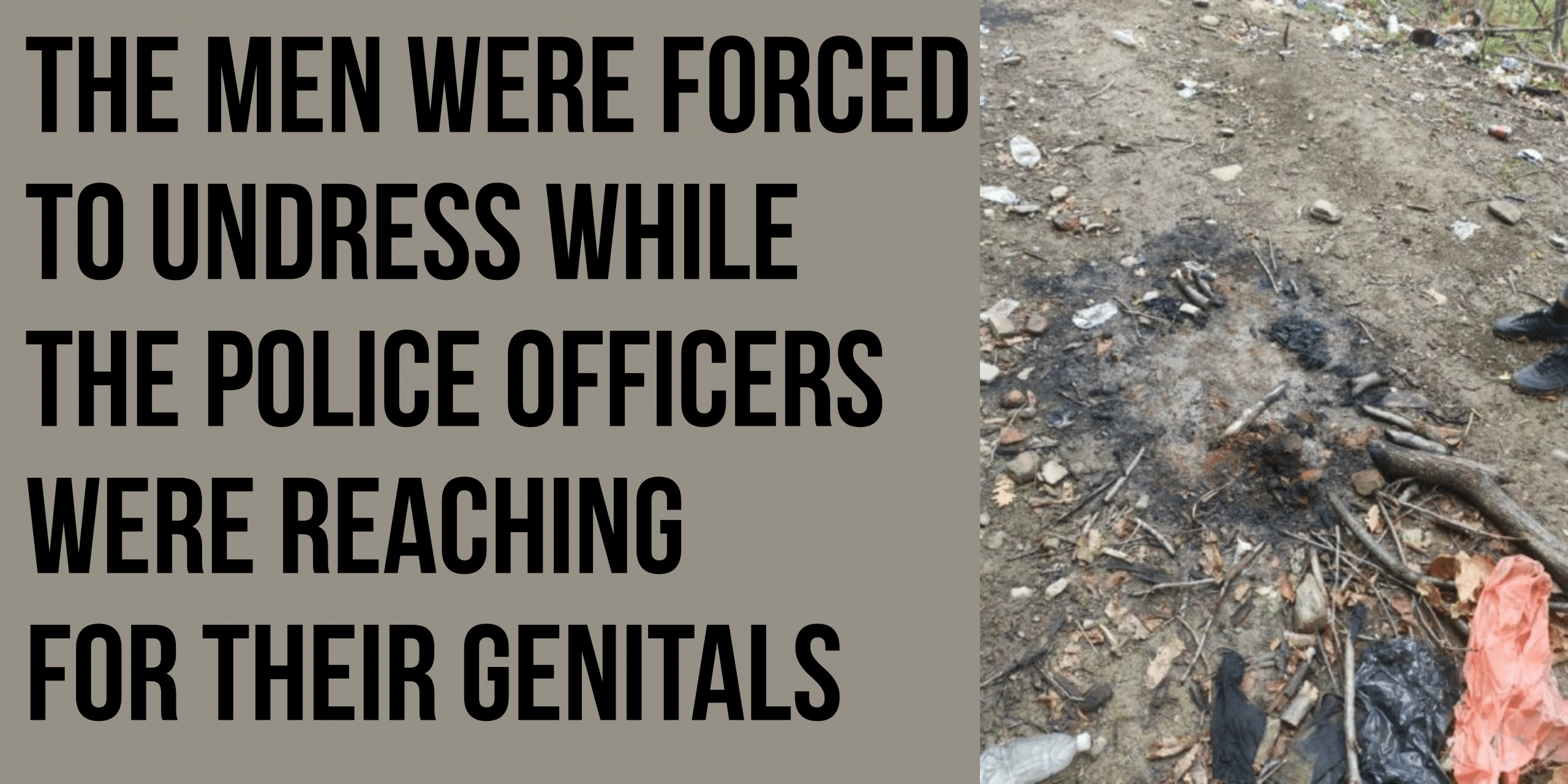 The men were forced to undress while the police officers were reaching for their genitals